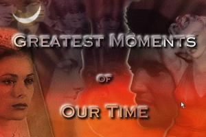 Greatest Moments of Our Time 0