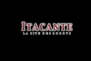 Itacante - La Cit&eacute; des robots 0
