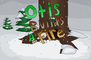 Otis Builds a Fire 0