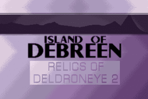 Relics of Deldroneye 2: Island of Debreen 0