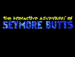 The Interactive Adventures Of Seymore Butts 0