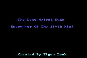 The Long Haired Dude: Encounter Of the 18th Kind 0