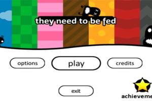 They Need To Be Fed 0