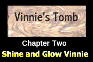 Vinnie's Tomb: Chapter Two - Shine and Glow Vinnie 0
